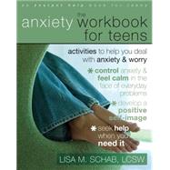 The Anxiety Workbook for Teens: Activities to Help You Deal with Anxiety & Worry by Schab, Lisa M., 9781572246034