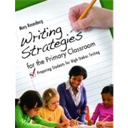 Writing Strategies for the Primary Classroom : Preparing Students for High-Stakes Testing by Rosenberg, Mary, 9781598846034