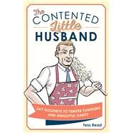 The Contented Little Husband Say Goodbye to Temper Tantrums and Unhelpful Habits by Read, Tess, 9781782436034