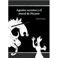 Agentes secretos y el mural de Picasso by Mira Canion, 9781947006034