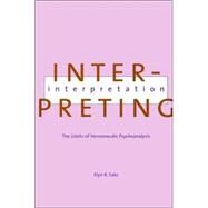 Interpreting Interpretation : The Limits of Hermeneutic Psychoanalysis by Elyn Saks, 9780300076035