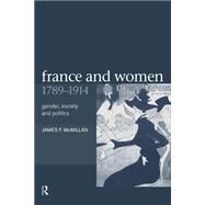 France and Women, 1789-1914: Gender, Society and Politics by Mcmillan; JAMES F, 9780415226035
