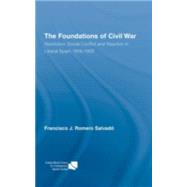 The Foundations of Civil War: Revolution, Social Conflict and Reaction in Liberal Spain, 19161923 by Romero Salvado; Francisco J., 9780415396035