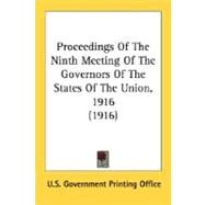 Proceedings Of The Ninth Meeting Of The Governors Of The States Of The Union, 1916 by U. S. Government Printing Office, Govern, 9780548746035