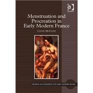 Menstruation and Procreation in Early Modern France by McClive,Cathy, 9780754666035