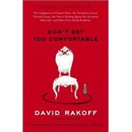Don't Get Too Comfortable The Indignities of Coach Class, The Torments of Low Thread Count, The Never- Ending Quest for Artisanal Olive Oil, and Other First World Problems by RAKOFF, DAVID, 9780767916035