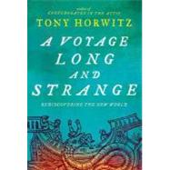 A Voyage Long and Strange Rediscovering the New World by Horwitz, Tony, 9780805076035