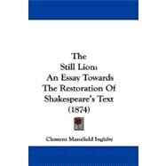 Still Lion : An Essay Towards the Restoration of Shakespeare's Text (1874) by Ingleby, Clement Mansfield, 9781104336035