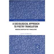 A Sociological Approach to Poetry Translation: Modern European Poet-Translators by Blakesley; Jacob, 9781138616035