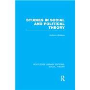 Studies in Social and Political Theory (RLE Social Theory) by Giddens; Anthony, 9781138786035