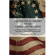 The Political Theory of the American Founding by West, Thomas G., 9781316506035