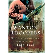 Wanton Troopers by Beckett, Ian F. W., 9781473856035