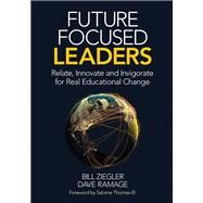 Future Focused Leaders by Ziegler, Bill; Ramage, David; Thomas-El, Salome, 9781506376035