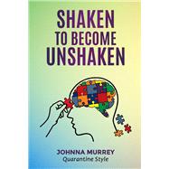 Shaken to Become Unshaken by Murrey, Johnna, 9781667826035