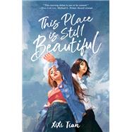 This Place Is Still Beautiful by XiXi Tian, 9780063086036