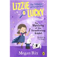 Lizzie and Lucky: The Mystery of the Disappearing Rabbit by Rix, Megan, 9780241596036