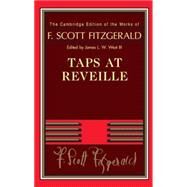 Taps at Reveille by F. Scott Fitzgerald , Edited by James L. W. West, III, 9780521766036