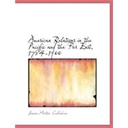 American Relations in the Pacific and the Far East, 1784-1900 by Callahan, James Morton, 9780554676036