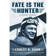 Fate is the Hunter A Pilot's Memoir by Gann, Ernest K., 9780671636036