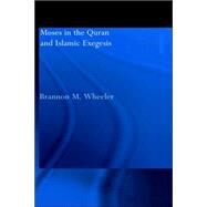 Moses in the Qur'an and Islamic Exegesis by WHEELER; BRANNON, 9780700716036
