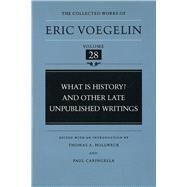 What Is History? and Other Late Unpublished Writings by Voegelin, Eric; Hollweck, Thomas A.; Caringella, Paul, 9780807116036