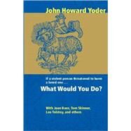 What Would You Do? by Yoder, John Howard, 9780836136036
