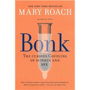 Bonk The Curious Coupling of Science and Sex by Roach, Mary, 9781324036036