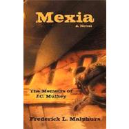 Mexia: The Memoirs of J.c. Mulkey: a Novel by FREDERICK L MALPHURS, 9781440176036
