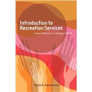 Introduction to Recreation Services: Sustainability for a Changing World by Henderson, Karla A., 9781939476036