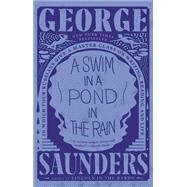 A Swim in a Pond in the Rain In Which Four Russians Give a Master Class on Writing, Reading, and Life by Saunders, George, 9781984856036