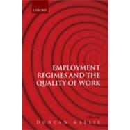 Employment Regimes and the Quality of Work by Gallie, Duncan, 9780199566037