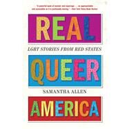 Real Queer America LGBT Stories from Red States by Allen, Samantha, 9780316516037