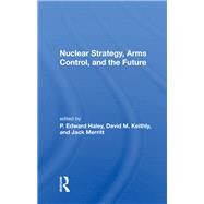 Nuclear Strategy, Arms Control, and the Future by Haley, P. Edward, 9780367006037