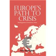 Europe's Path to Crisis Disintegration via Monetary Union by Gallagher, Tom, 9780719096037