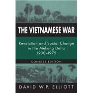 The Vietnamese War: Revolution and Social Change in the Mekong Delta, 1930-1975 by Elliott,David, 9780765606037