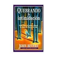 Quebrando La Intimidacin / Breaking Intimidation by Bevere, John, 9780884196037