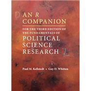 An R Companion for the Third Edition of The Fundamentals of Political Science Research by Paul M. Kellstedt; Guy D. Whitten, 9781108446037