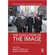 The Evolution of the Image: Political Action and the Digital Self by Bohr; Marco, 9781138216037