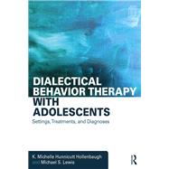 Dialectical Behavior Therapy with Adolescents: Settings, Treatments, and Diagnoses by Hunnicutt Hollenbaugh; K. Mich, 9781138906037