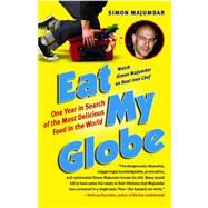 Eat My Globe One Year in Search of the Most Delicious Food in the World by Majumdar, Simon, 9781416576037