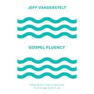 Gospel Fluency by Vanderstelt, Jeff; Perry, Jackie Hill, 9781433546037