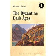 The Byzantine Dark Ages by Decker, Michael J.; Hodges, Richard, 9781472536037