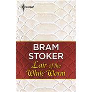 Lair of the White Worm by Bram Stoker, 9781473216037