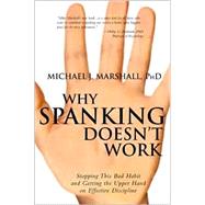 Why Spanking Doesn't Work by Marshall, Michael J., 9781555176037
