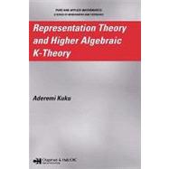 Representation Theory And Higher Algebraic K-theory by Kuku; Aderemi, 9781584886037