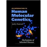 An Introduction to Human Molecular Genetics: Mechanisms of Inherited Diseases by Jack J.  Pasternak (Univ. of Waterloo, Ontario, Canada), 9781891786037