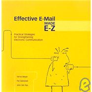 Effective E-mail Made E-Z : Practical Strategies for Strengthening Electronic Communication by Meyer, Verne, 9781932436037