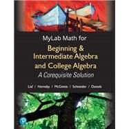 MyLab Math with Pearson eText -- Standalone Access Card -- for Beginning & Intermediate Algebra and College Algebra A Corequisite Solution, 18-Week Access by Lial, Margaret; McGinnis, Terry; Hornsby, John; Daniels, Callie; Schneider, David, 9780134896038