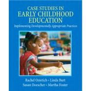 Case Studies in Early Childhood Education Implementing Developmentally Appropriate Practices by Ozretich, Rachel; Burt, Linda; Doescher, Susan M.; Foster, Martha, 9780135026038