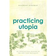 Practicing Utopia by Wakeman, Rosemary, 9780226346038